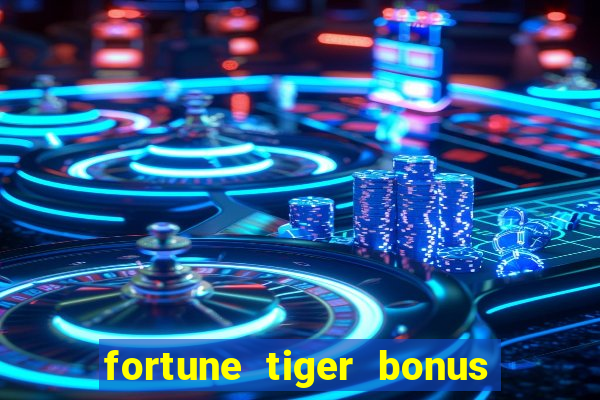 fortune tiger bonus sem deposito